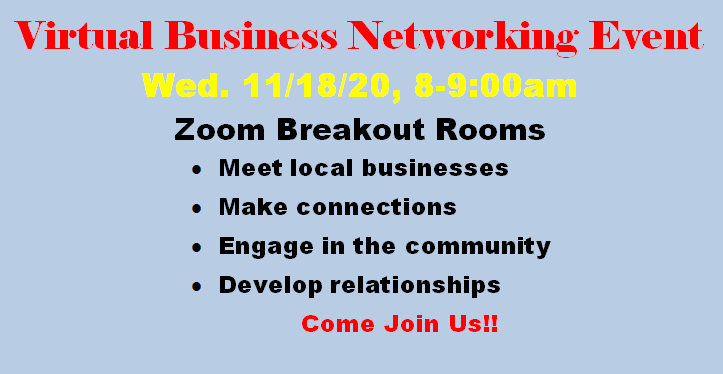 Virtual Business Networking Event Zoom Breakout Rooms • Meet local businesses • Make connections • Engage in the community • Develop relationships
Come Join Us!!